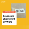 Broadcom übernimmt vmware - Orbit bleibt Partner